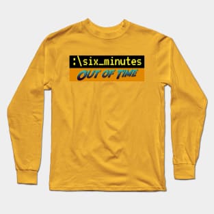 Six Minutes: Out of Time Long Sleeve T-Shirt